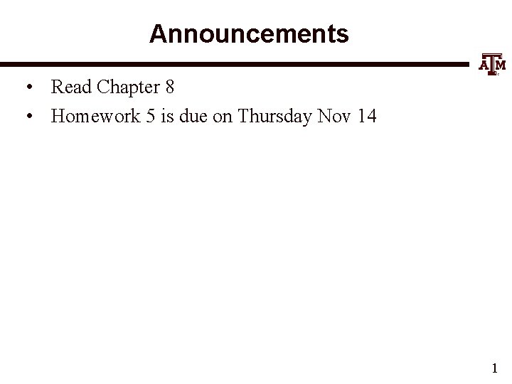 Announcements • Read Chapter 8 • Homework 5 is due on Thursday Nov 14