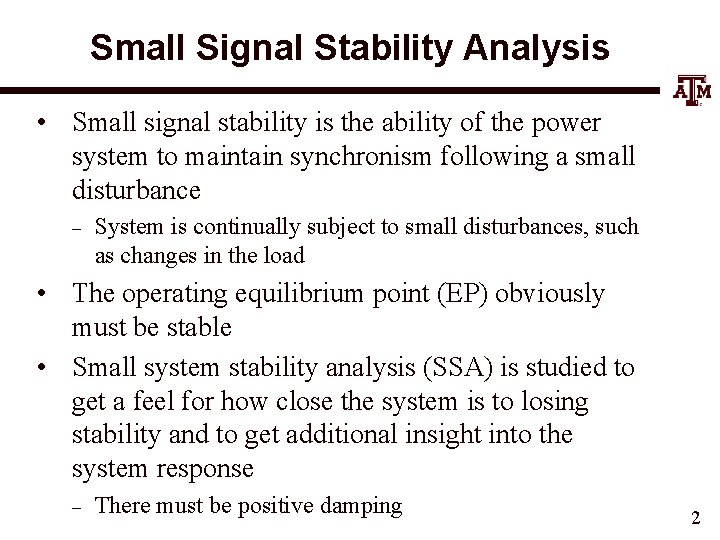 Small Signal Stability Analysis • Small signal stability is the ability of the power