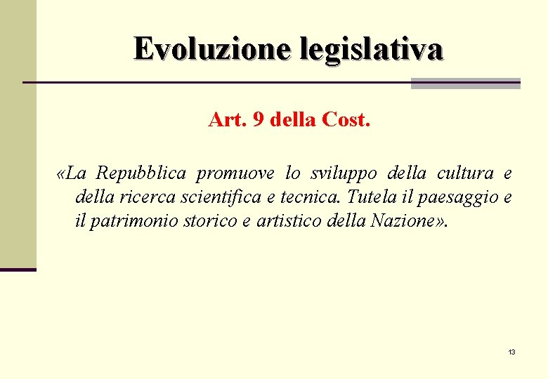 Evoluzione legislativa Art. 9 della Cost. «La Repubblica promuove lo sviluppo della cultura e Evoluzione legislativa Art. 9 della Cost. «La Repubblica promuove lo sviluppo della cultura e