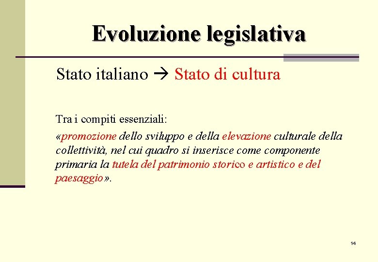 Evoluzione legislativa Stato italiano Stato di cultura Tra i compiti essenziali: «promozione dello sviluppo Evoluzione legislativa Stato italiano Stato di cultura Tra i compiti essenziali: «promozione dello sviluppo
