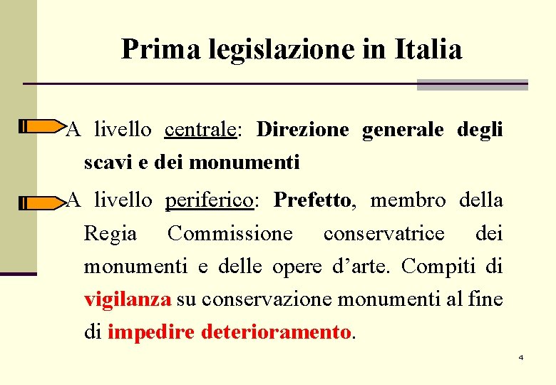 Prima legislazione in Italia A livello centrale: Direzione generale degli scavi e dei monumenti Prima legislazione in Italia A livello centrale: Direzione generale degli scavi e dei monumenti