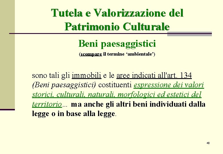 Tutela e Valorizzazione del Patrimonio Culturale Beni paesaggistici (scompare il termine ‘ambientale’) sono tali Tutela e Valorizzazione del Patrimonio Culturale Beni paesaggistici (scompare il termine ‘ambientale’) sono tali