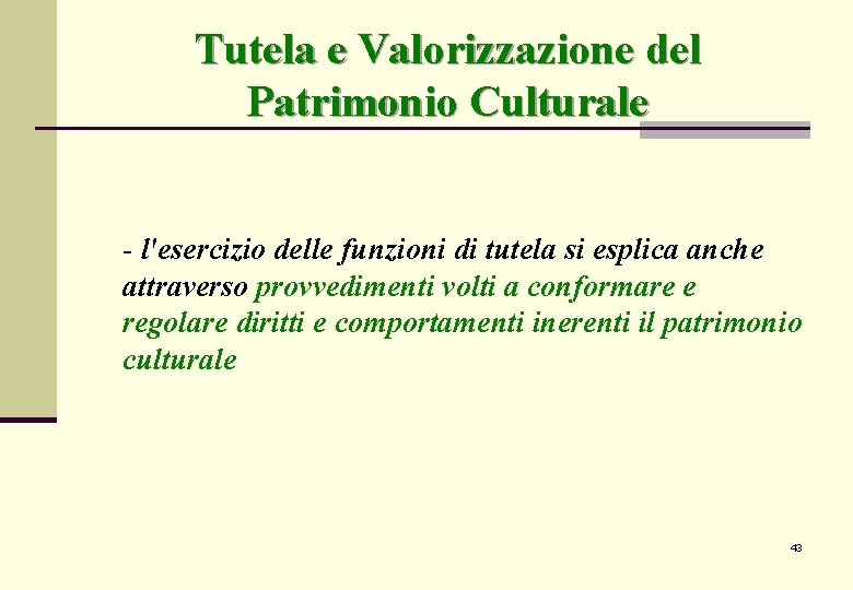 Tutela e Valorizzazione del Patrimonio Culturale l'esercizio delle funzioni di tutela si esplica anche Tutela e Valorizzazione del Patrimonio Culturale l'esercizio delle funzioni di tutela si esplica anche