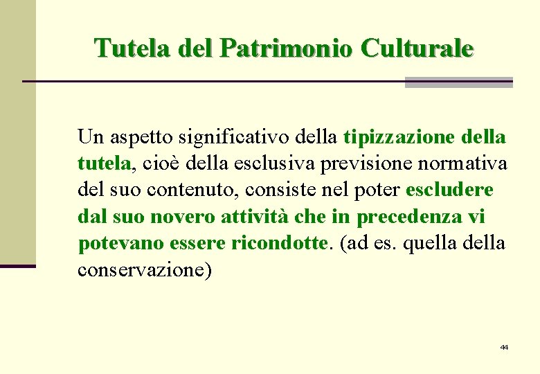 Tutela del Patrimonio Culturale Un aspetto significativo della tipizzazione della tutela, cioè della esclusiva Tutela del Patrimonio Culturale Un aspetto significativo della tipizzazione della tutela, cioè della esclusiva