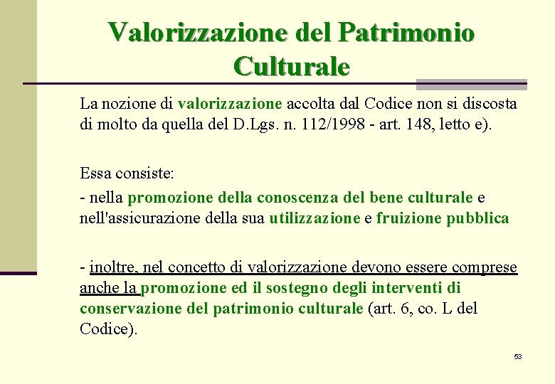 Valorizzazione del Patrimonio Culturale La nozione di valorizzazione accolta dal Codice non si discosta Valorizzazione del Patrimonio Culturale La nozione di valorizzazione accolta dal Codice non si discosta