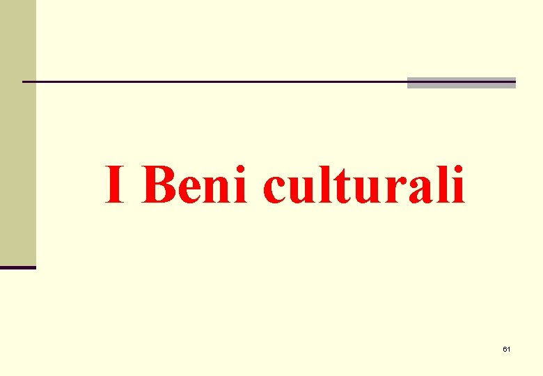 I Beni culturali 61 I Beni culturali 61