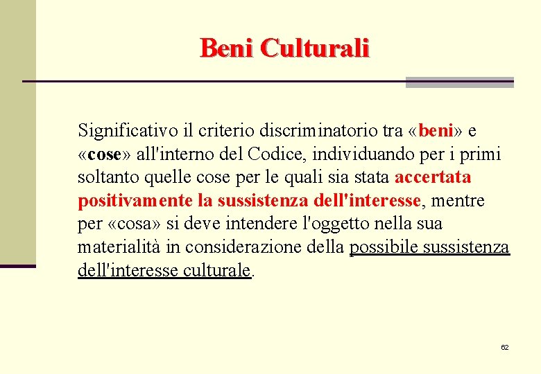 Beni Culturali Significativo il criterio discriminatorio tra «beni» e «cose» all'interno del Codice, individuando Beni Culturali Significativo il criterio discriminatorio tra «beni» e «cose» all'interno del Codice, individuando