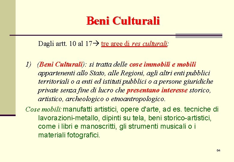 Beni Culturali Dagli artt. 10 al 17 tre aree di res culturali: 1) (Beni Beni Culturali Dagli artt. 10 al 17 tre aree di res culturali: 1) (Beni