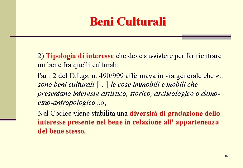 Beni Culturali 2) Tipologia di interesse che deve sussistere per far rientrare un bene Beni Culturali 2) Tipologia di interesse che deve sussistere per far rientrare un bene