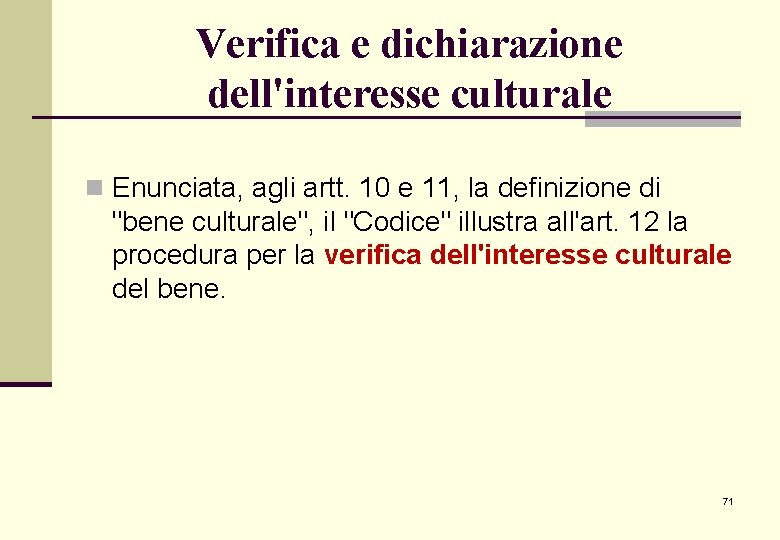 Verifica e dichiarazione dell'interesse culturale n Enunciata, agli artt. 10 e 11, la definizione Verifica e dichiarazione dell'interesse culturale n Enunciata, agli artt. 10 e 11, la definizione