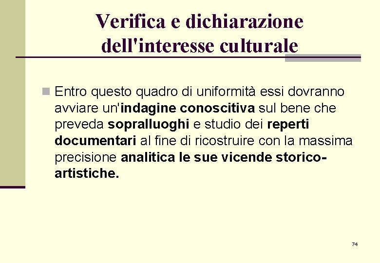 Verifica e dichiarazione dell'interesse culturale n Entro questo quadro di uniformità essi dovranno avviare Verifica e dichiarazione dell'interesse culturale n Entro questo quadro di uniformità essi dovranno avviare