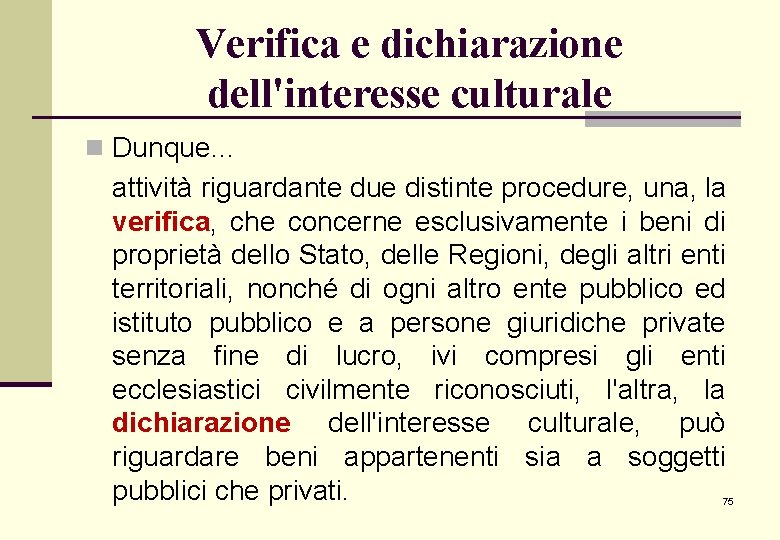 Verifica e dichiarazione dell'interesse culturale n Dunque… attività riguardante due distinte procedure, una, la Verifica e dichiarazione dell'interesse culturale n Dunque… attività riguardante due distinte procedure, una, la