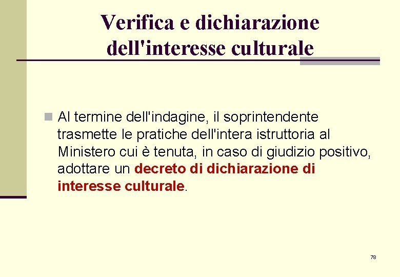 Verifica e dichiarazione dell'interesse culturale n Al termine dell'indagine, il soprintendente trasmette le pratiche Verifica e dichiarazione dell'interesse culturale n Al termine dell'indagine, il soprintendente trasmette le pratiche