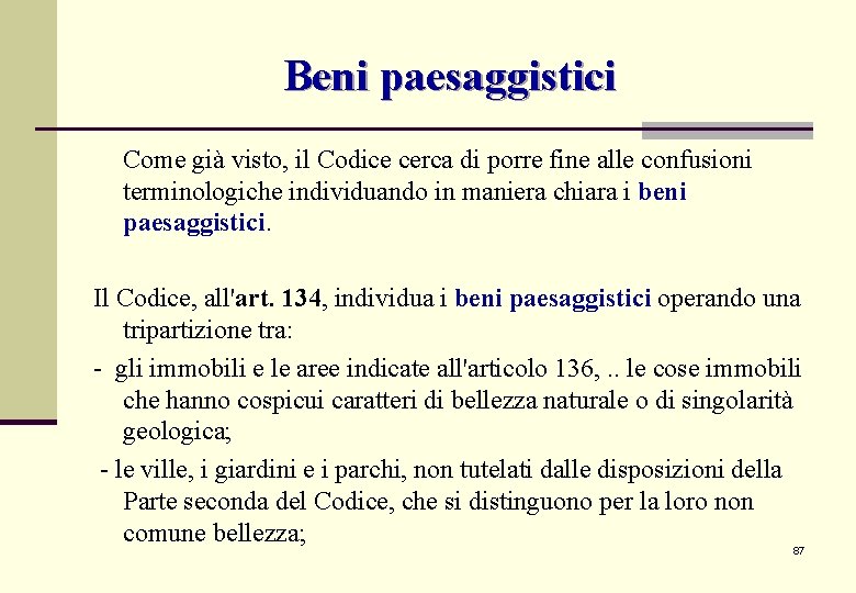 Beni paesaggistici Come già visto, il Codice cerca di porre fine alle confusioni terminologiche Beni paesaggistici Come già visto, il Codice cerca di porre fine alle confusioni terminologiche