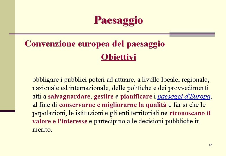 Paesaggio Convenzione europea del paesaggio Obiettivi obbligare i pubblici poteri ad attuare, a livello Paesaggio Convenzione europea del paesaggio Obiettivi obbligare i pubblici poteri ad attuare, a livello