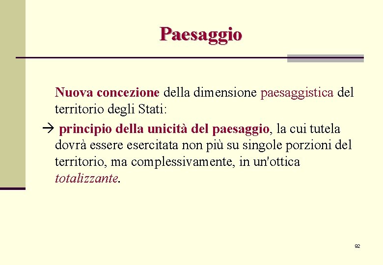 Paesaggio Nuova concezione della dimensione paesaggistica del territorio degli Stati: principio della unicità del Paesaggio Nuova concezione della dimensione paesaggistica del territorio degli Stati: principio della unicità del