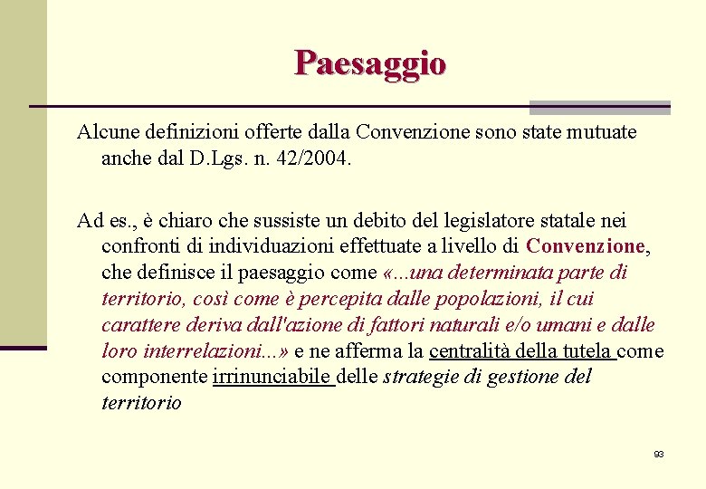 Paesaggio Alcune definizioni offerte dalla Convenzione sono state mutuate anche dal D. Lgs. n. Paesaggio Alcune definizioni offerte dalla Convenzione sono state mutuate anche dal D. Lgs. n.
