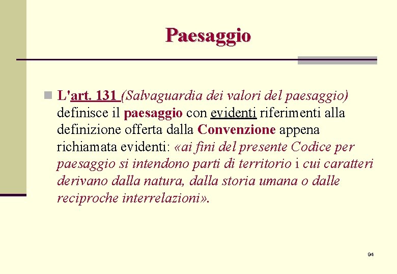 Paesaggio n L'art. 131 (Salvaguardia dei valori del paesaggio) definisce il paesaggio con evidenti Paesaggio n L'art. 131 (Salvaguardia dei valori del paesaggio) definisce il paesaggio con evidenti