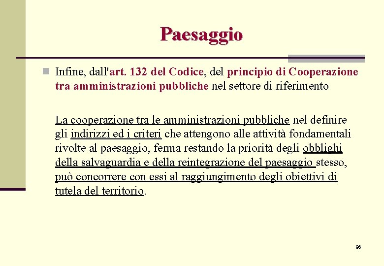 Paesaggio n Infine, dall'art. 132 del Codice, del principio di Cooperazione tra amministrazioni pubbliche Paesaggio n Infine, dall'art. 132 del Codice, del principio di Cooperazione tra amministrazioni pubbliche