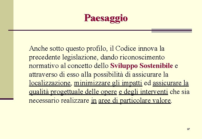 Paesaggio Anche sotto questo profilo, il Codice innova la precedente legislazione, dando riconoscimento normativo Paesaggio Anche sotto questo profilo, il Codice innova la precedente legislazione, dando riconoscimento normativo