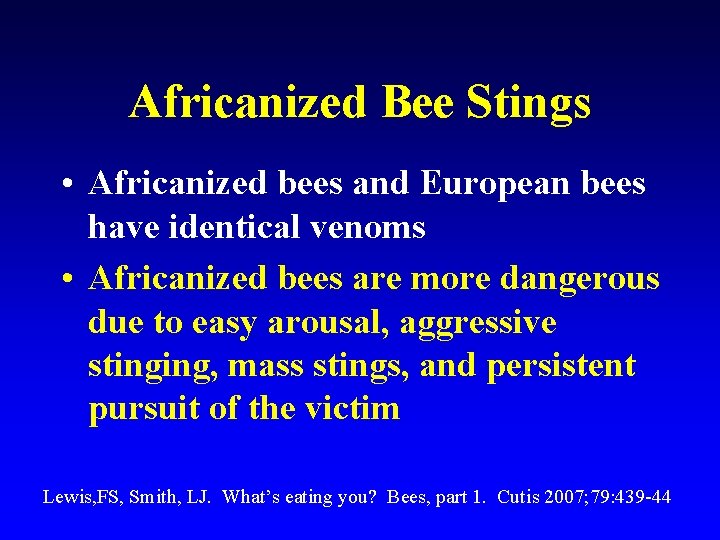 Africanized Bee Stings • Africanized bees and European bees have identical venoms • Africanized