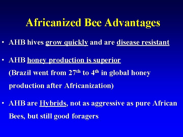 Africanized Bee Advantages • AHB hives grow quickly and are disease resistant • AHB