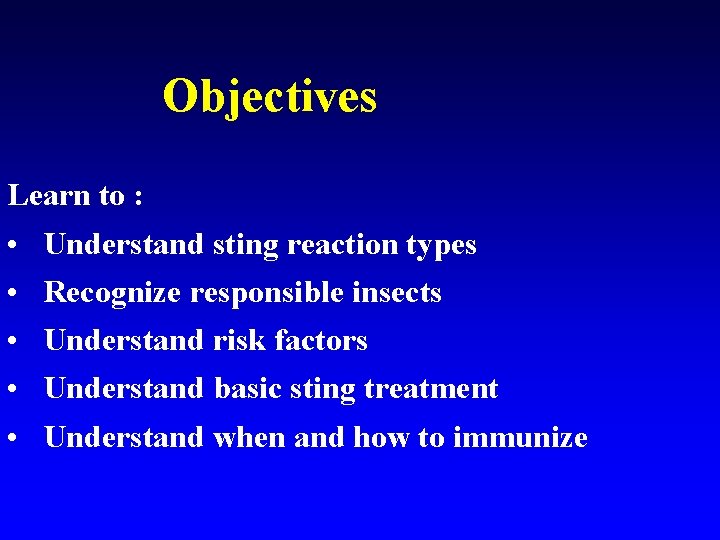 Objectives Learn to : • • • Understand sting reaction types Recognize responsible insects