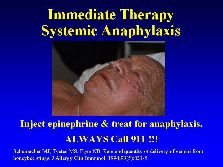 Immediate Therapy Systemic Anaphylaxis Inject epinephrine & treat for anaphylaxis. ALWAYS Call 911 !!!