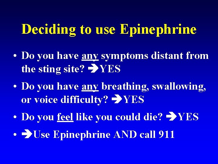 Deciding to use Epinephrine • Do you have any symptoms distant from the sting