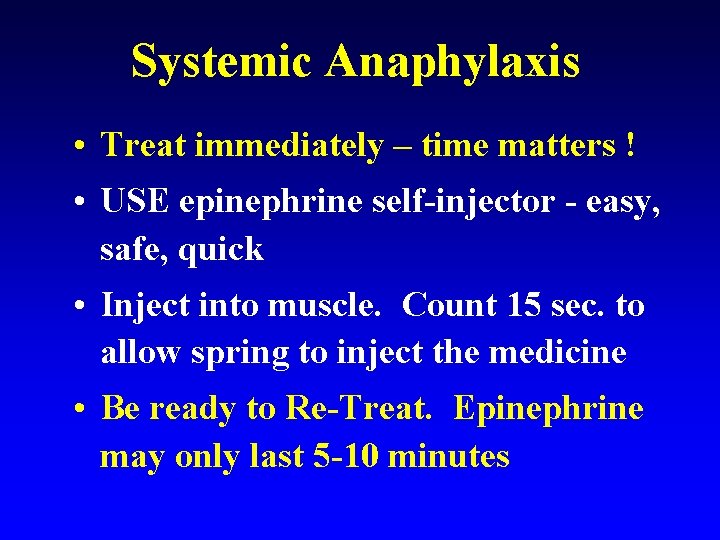 Systemic Anaphylaxis • Treat immediately – time matters ! • USE epinephrine self-injector -