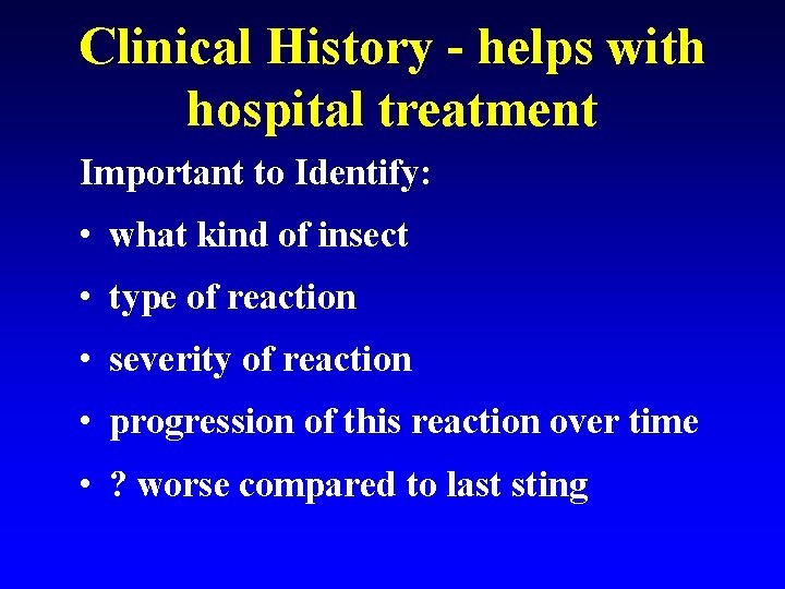 Clinical History - helps with hospital treatment Important to Identify: • what kind of