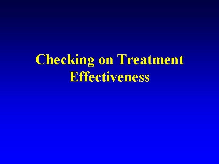 Checking on Treatment Effectiveness 