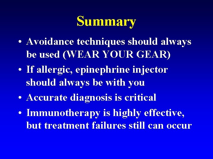 Summary • Avoidance techniques should always be used (WEAR YOUR GEAR) • If allergic,