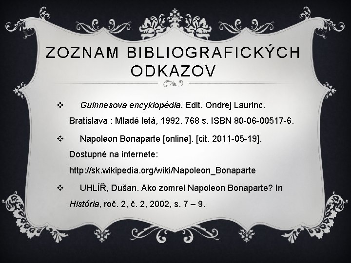ZOZNAM BIBLIOGRAFICKÝCH ODKAZOV v Guinnesova encyklopédia. Edit. Ondrej Laurinc. Bratislava : Mladé letá, 1992.