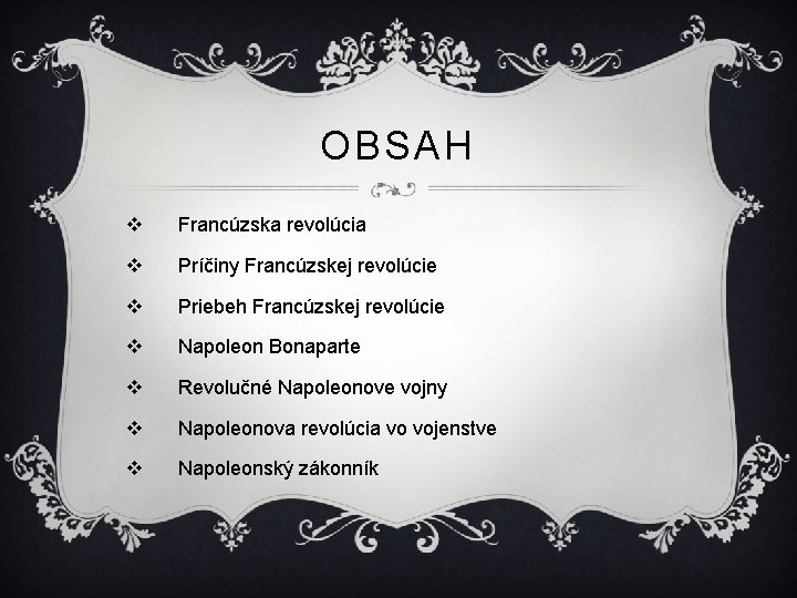 OBSAH v Francúzska revolúcia v Príčiny Francúzskej revolúcie v Priebeh Francúzskej revolúcie v Napoleon