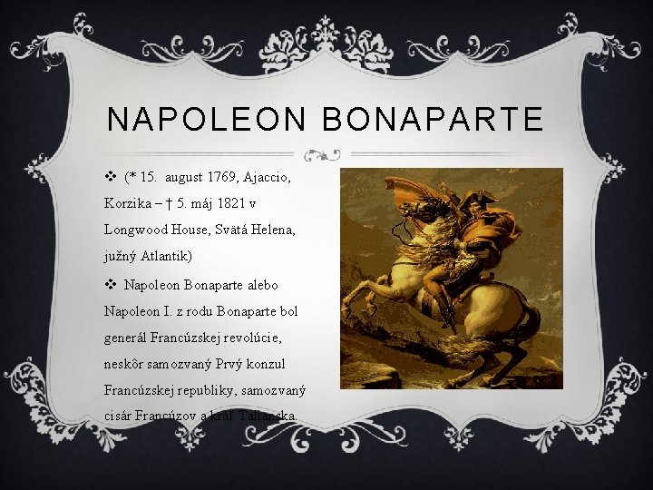 NAPOLEON BONAPARTE v (* 15. august 1769, Ajaccio, Korzika – † 5. máj 1821