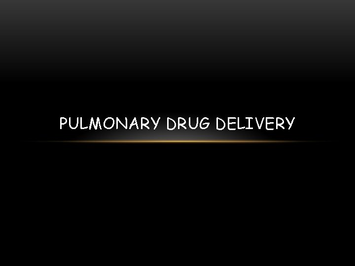 PULMONARY DRUG DELIVERY 