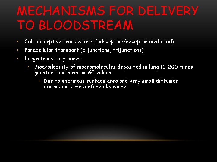 MECHANISMS FOR DELIVERY TO BLOODSTREAM • Cell absorptive transcytosis (adsorptive/receptor mediated) • Paracellular transport