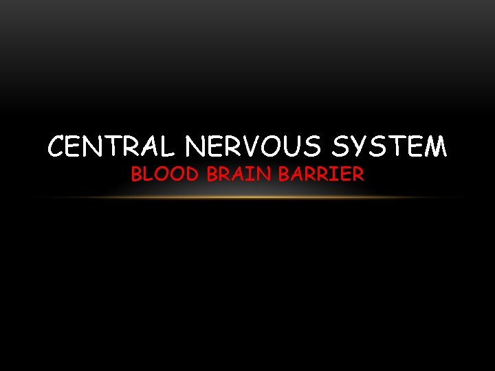 CENTRAL NERVOUS SYSTEM BLOOD BRAIN BARRIER 