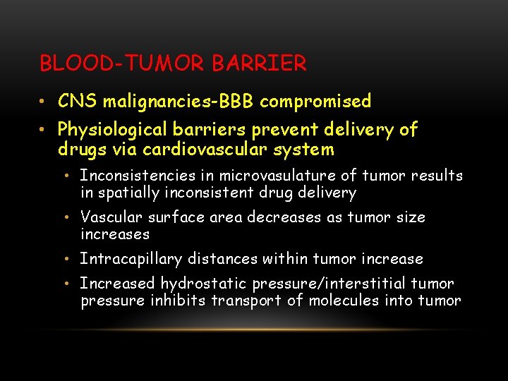 BLOOD-TUMOR BARRIER • CNS malignancies-BBB compromised • Physiological barriers prevent delivery of drugs via