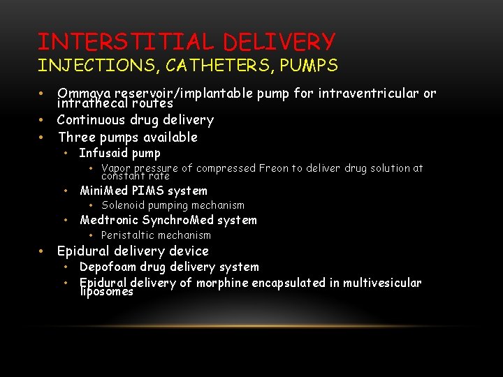 INTERSTITIAL DELIVERY INJECTIONS, CATHETERS, PUMPS • • • Ommaya reservoir/implantable pump for intraventricular or