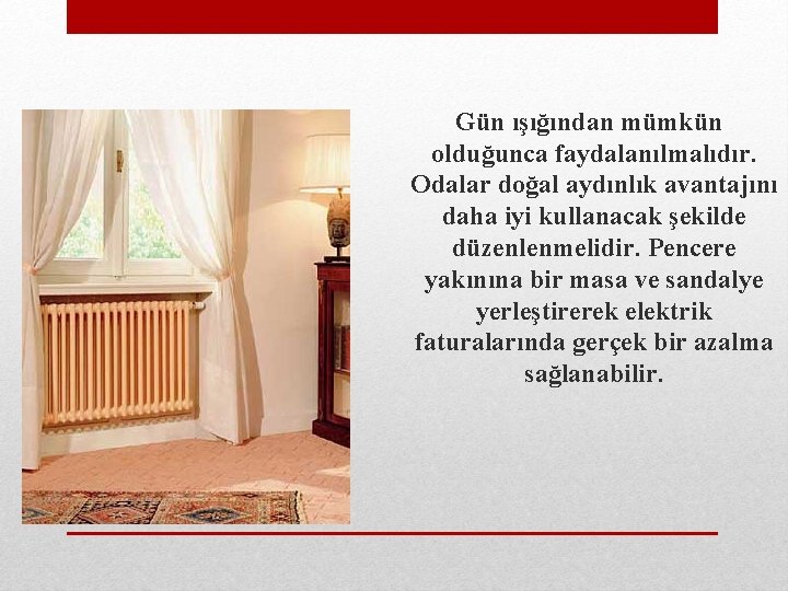  Gün ışığından mümkün olduğunca faydalanılmalıdır. Odalar doğal aydınlık avantajını daha iyi kullanacak şekilde