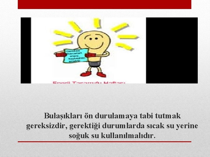  Bulaşıkları ön durulamaya tabi tutmak gereksizdir, gerektiği durumlarda sıcak su yerine soğuk su