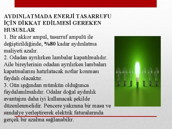 AYDINLATMADA ENERJİ TASARRUFU İÇİN DİKKAT EDİLMESİ GEREKEN HUSUSLAR 1. Bir akkor ampul, tasarruf ampulü