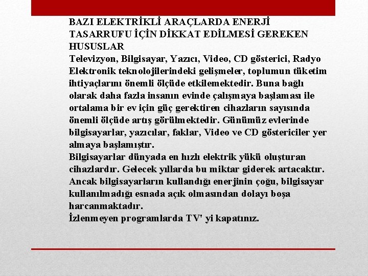 BAZI ELEKTRİKLİ ARAÇLARDA ENERJİ TASARRUFU İÇİN DİKKAT EDİLMESİ GEREKEN HUSUSLAR Televizyon, Bilgisayar, Yazıcı, Video,