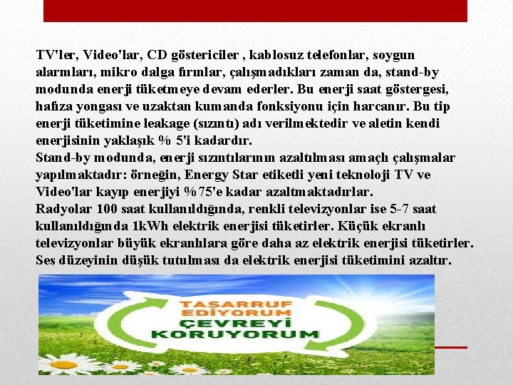 TV'ler, Video'lar, CD göstericiler , kablosuz telefonlar, soygun alarmları, mikro dalga fırınlar, çalışmadıkları zaman