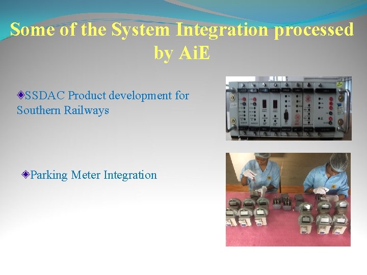 Some of the System Integration processed by Ai. E SSDAC Product development for Southern