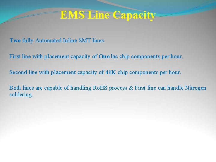 EMS Line Capacity Two fully Automated Inline SMT lines First line with placement capacity