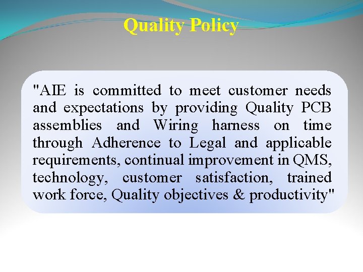 Quality Policy "AIE is committed to meet customer needs and expectations by providing Quality