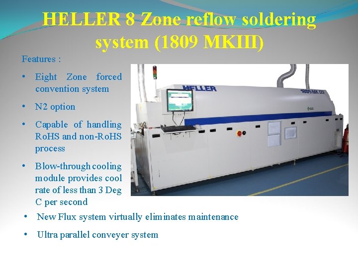 HELLER 8 Zone reflow soldering system (1809 MKIII) Features : • Eight Zone forced